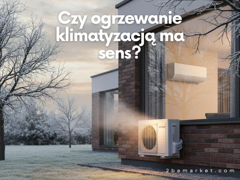 Czy ogrzewanie klimatyzacją ma sens? Kompletny przewodnik 2025